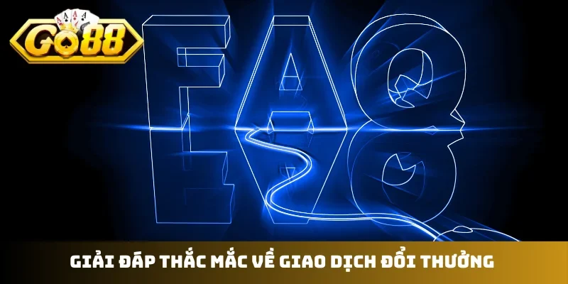 Giải đáp thắc mắc về giao dịch đổi thưởng