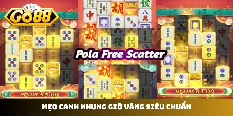 Mẹo canh khung giờ vàng siêu chuẩn