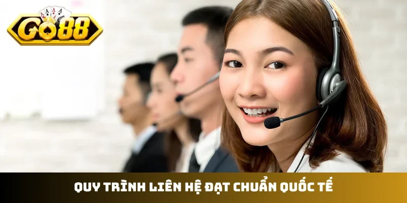 Quy trình liên hệ đạt chuẩn quốc tế
