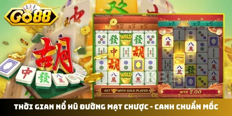Thời gian nổ hũ Đường Mạt Chược
