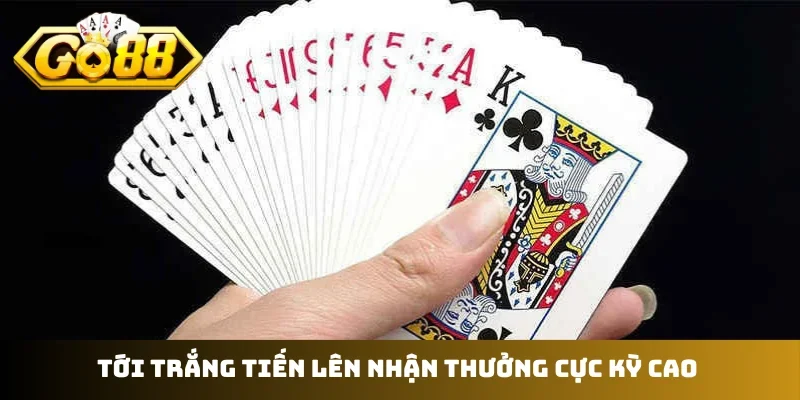 Tới trắng tiến lên nhận thưởng cực kỳ cao